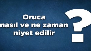 Oruca nasıl ve ne zaman niyet edilir?